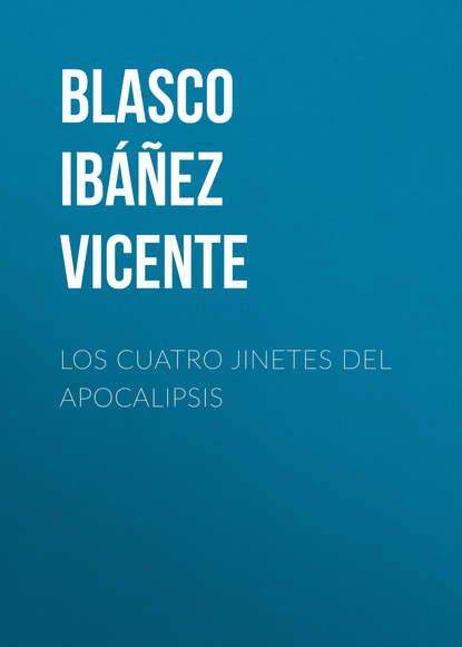 Los cuatro jinetes del apocalipsis — Висенте Бласко-Ибаньес