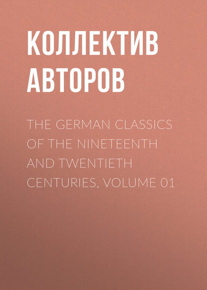 The German Classics of the Nineteenth and Twentieth Centuries, Volume 01 - Коллектив авторов