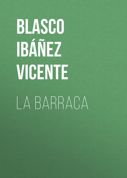 La Barraca - Висенте Бласко-Ибаньес