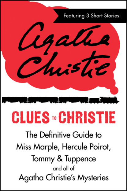 Clues to Christie: The Definitive Guide to Miss Marple, Hercule Poirot and all of Agatha Christie’s Mysteries — Агата Кристи