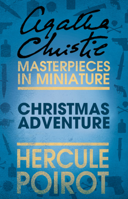 Christmas Adventure: A Hercule Poirot Short Story - Агата Кристи