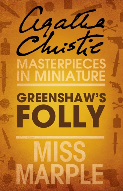 Greenshaw’s Folly: A Miss Marple Short Story - Агата Кристи