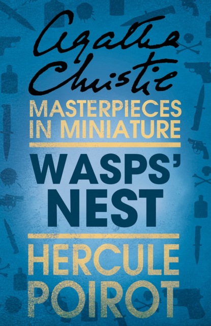 Wasps’ Nest: A Hercule Poirot Short Story - Агата Кристи