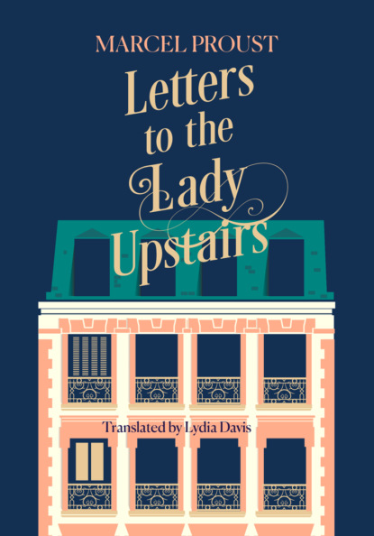 Letters to the Lady Upstairs — Марсель Пруст