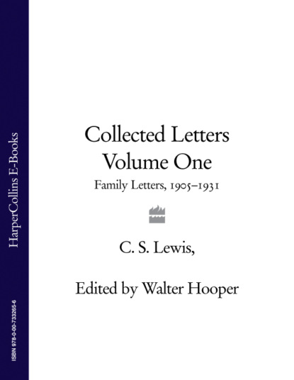 Collected Letters Volume One: Family Letters 1905–1931 — Клайв Стейплз Льюис