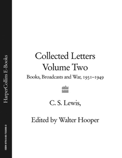 Collected Letters Volume Two: Books, Broadcasts and War, 1931–1949 — Клайв Стейплз Льюис