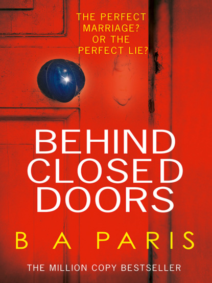 Behind Closed Doors: The gripping psychological thriller everyone is raving about - Б. Э. Пэрис