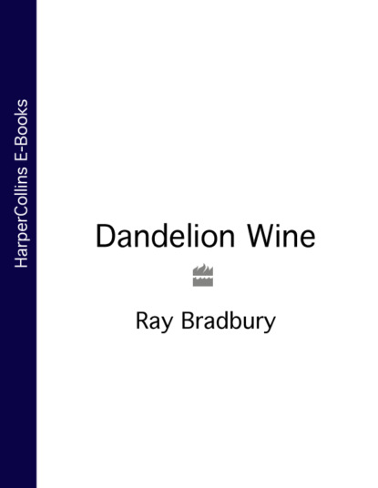 Dandelion Wine — Рэй Брэдбери