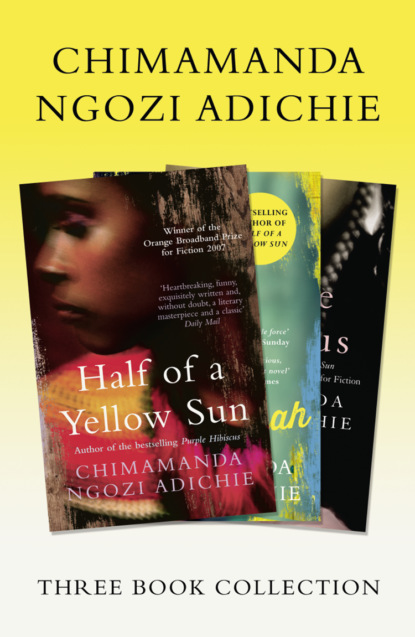 Half of a Yellow Sun, Americanah, Purple Hibiscus: Chimamanda Ngozi Adichie Three-Book Collection - Чимаманда Нгози Адичи