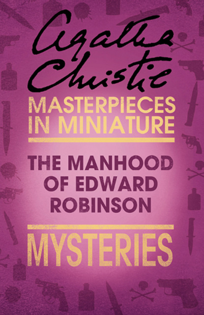 The Manhood of Edward Robinson: An Agatha Christie Short Story — Агата Кристи