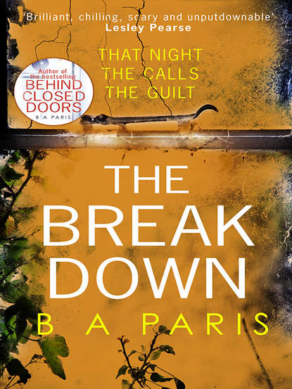 The Breakdown: The gripping thriller from the bestselling author of Behind Closed Doors - Б. Э. Пэрис