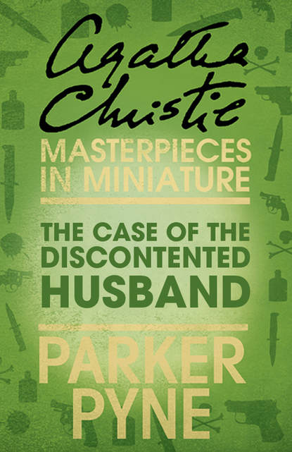 The Case of the Discontented Husband: An Agatha Christie Short Story - Агата Кристи