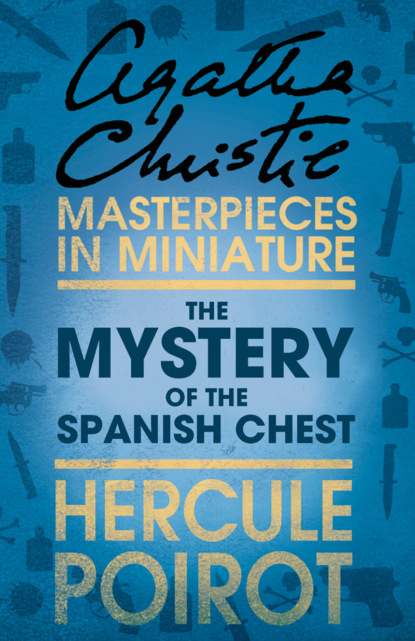 The Mystery of the Spanish Chest: A Hercule Poirot Short Story - Агата Кристи