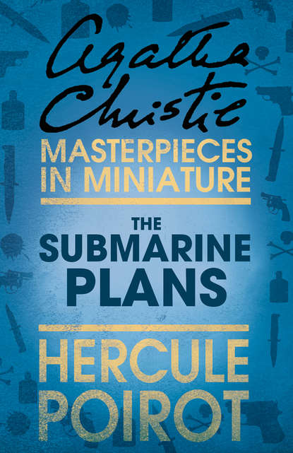 The Submarine Plans: A Hercule Poirot Short Story - Агата Кристи