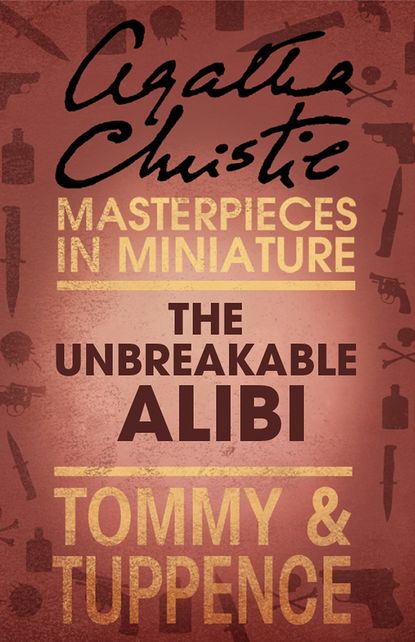 The Unbreakable Alibi: An Agatha Christie Short Story — Агата Кристи