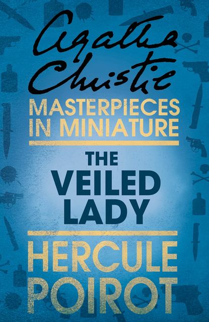 The Veiled Lady: A Hercule Poirot Short Story - Агата Кристи