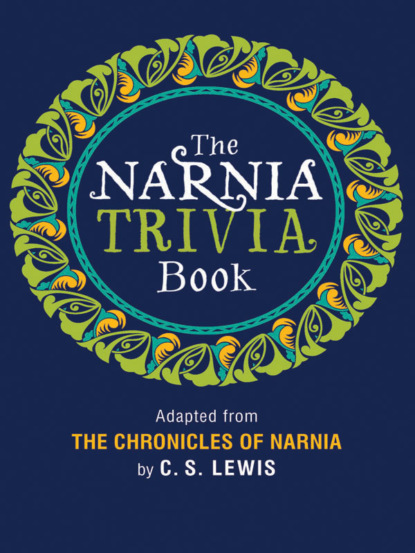 The Narnia Trivia Book — Коллектив авторов