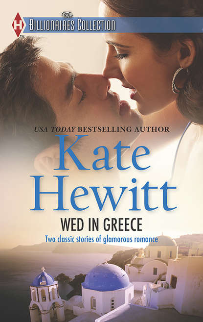 Wed in Greece: The Greek Tycoon's Convenient Bride / Bound to the Greek — Кейт Хьюит