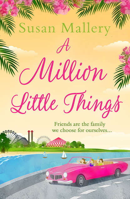 A Million Little Things: An uplifting read about friends, family and second chances for summer 2018 from the #1 New York Times bestselling author — Сьюзен Мэллери