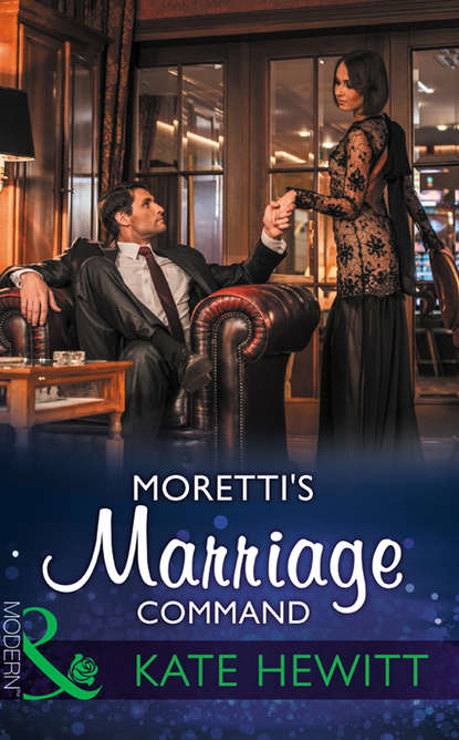 Moretti's Marriage Command - Кейт Хьюит