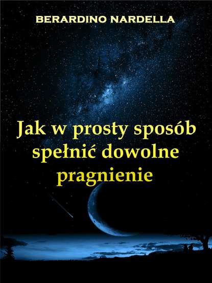 Jak W Prosty Spos?b Spełnić Dowolne Pragnienie - Берардино Нарделла