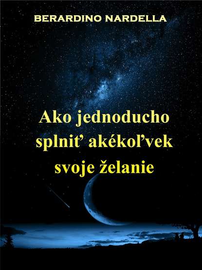 Ako Jednoducho Splniť Ak?koľvek Svoje Želanie - Берардино Нарделла