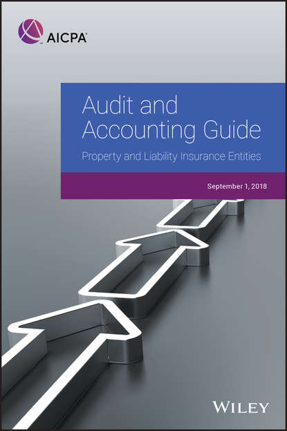 Audit and Accounting Guide: Property and Liability Insurance Entities 2018 - Группа авторов