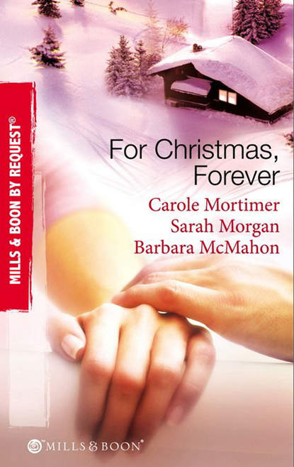 For Christmas, Forever: The Yuletide Engagement / The Doctor's Christmas Bride / Snowbound Reunion - Кэрол Мортимер