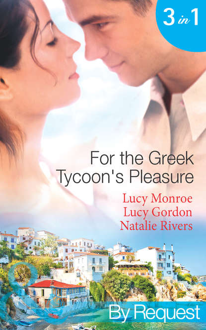 For the Greek Tycoon's Pleasure: The Greek's Pregnant Lover - Люси Монро