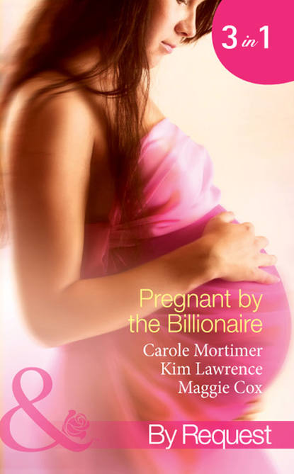 Pregnant by the Billionaire: Pregnant with the Billionaire's Baby / Mistress: Pregnant by the Spanish Billionaire / Pregnant with the De Rossi Heir - Кэрол Мортимер