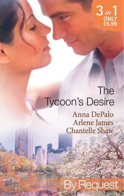 The Tycoon's Desire: Under the Tycoon's Protection / Tycoon Meets Texan! / The Greek Tycoon's Virgin Mistress — Шантель Шоу