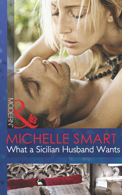 What a Sicilian Husband Wants - Мишель Смарт