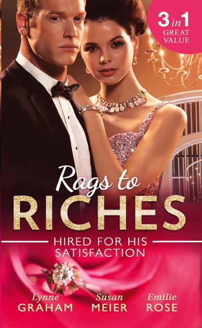 Rags To Riches: Hired For His Satisfaction: A Ring to Secure His Heir / Nanny for the Millionaire's Twins / The Ties that Bind - Линн Грэхем