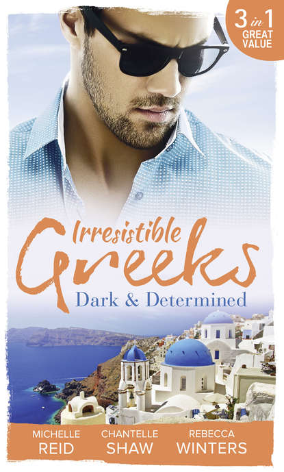 Irresistible Greeks: Dark and Determined: The Kanellis Scandal / The Greek's Acquisition / Along Came Twins… - Шантель Шоу