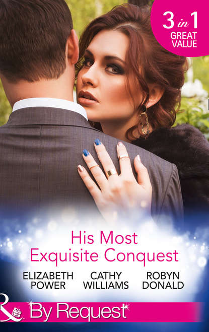 His Most Exquisite Conquest: A Delicious Deception / The Girl He'd Overlooked / Stepping out of the Shadows - Кэтти Уильямс