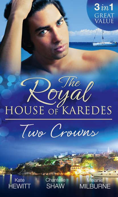 The Royal House of Karedes: Two Crowns: The Sheikh's Forbidden Virgin / The Greek Billionaire's Innocent Princess / The Future King's Love-Child — Шантель Шоу