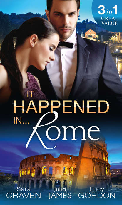 It Happened In Rome: The Forced Bride / The Italian's Rags-to-Riches Wife / The Italian's Passionate Revenge - Сара Крейвен