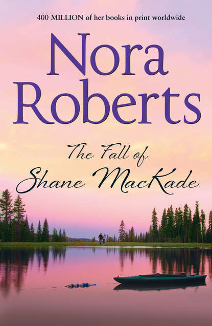 The Fall Of Shane MacKade: the classic story from the queen of romance that you won’t be able to put down - Нора Робертс