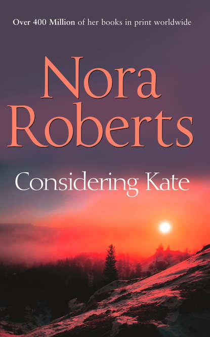 Considering Kate: the classic story from the queen of romance that you won’t be able to put down - Нора Робертс