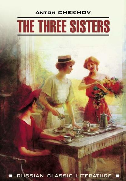 The Three Sisters / Три сестры — Антон Чехов