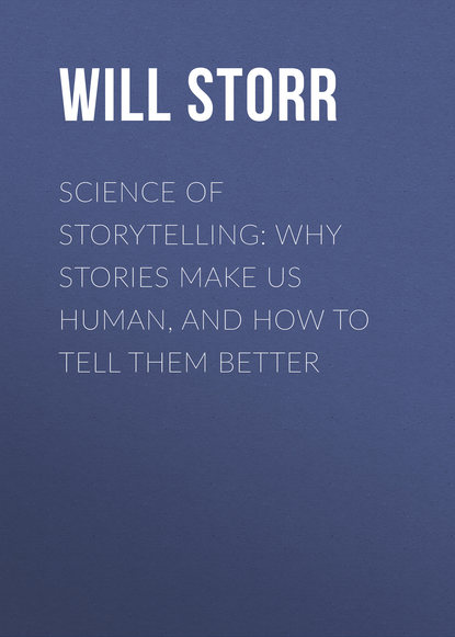 Science of Storytelling: Why Stories Make Us Human, and How to Tell Them Better - Уилл Сторр