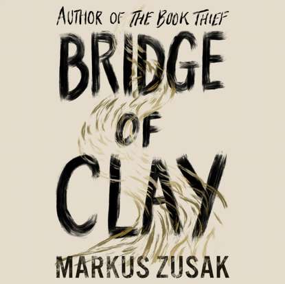 Bridge of Clay — Маркус Зусак