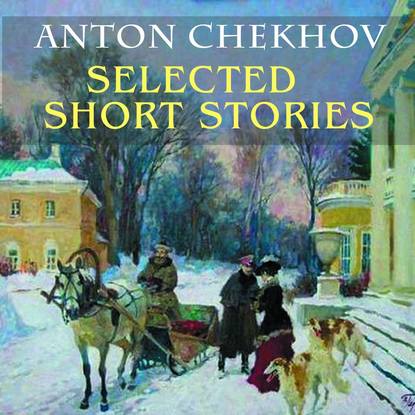 Selected short stories — Антон Чехов