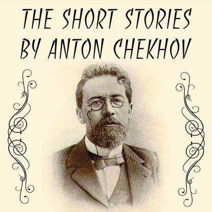 The Short stories by Anton Chekhov — Антон Чехов