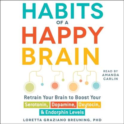 Habits of a Happy Brain - Лоретта Бройнинг