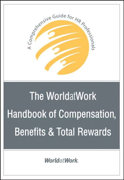 The WorldatWork Handbook of Compensation, Benefits and Total Rewards — Группа авторов