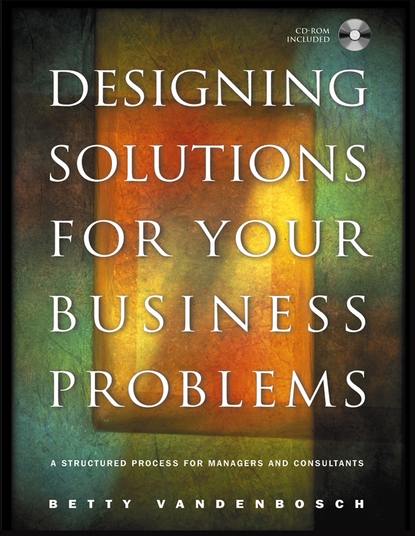 Designing Solutions for Your Business Problems - Группа авторов