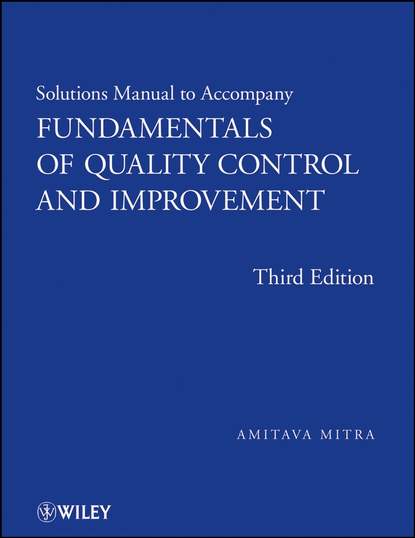 Solutions Manual to accompany Fundamentals of Quality Control and Improvement, Solutions Manual - Группа авторов