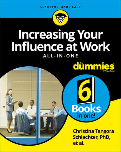 Increasing Your Influence at Work All-In-One For Dummies — Группа авторов