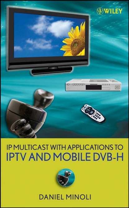 IP Multicast with Applications to IPTV and Mobile DVB-H - Группа авторов